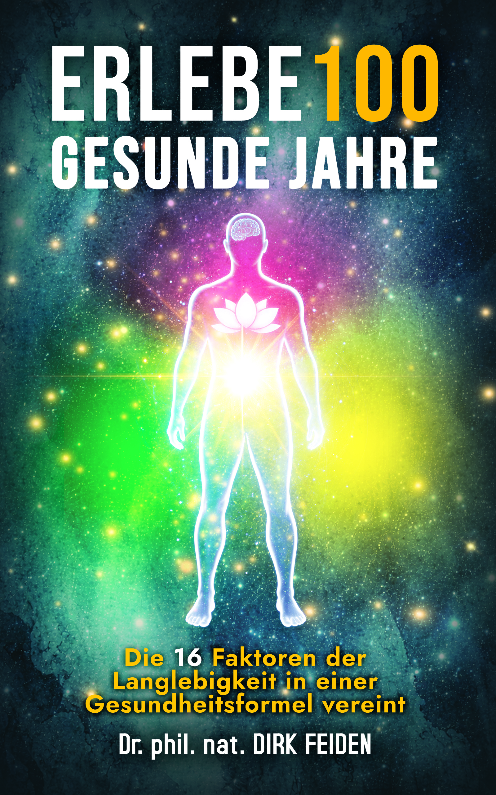 Buchcover: Erlebe 100 gesunde Jahre — Dr. Dirk Feiden